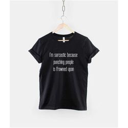 i'm sarcastic because punch people is frowned upon
