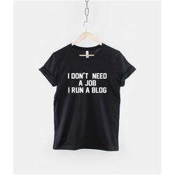 blogger t-shirt - i don't need a job
