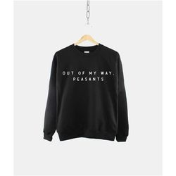 out of my way peasant sweatshirt - sassy