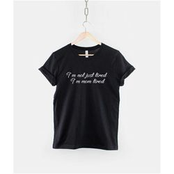 i'm not just tired, i'm mom - mum
