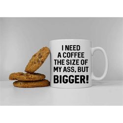 i need a coffee the size of my