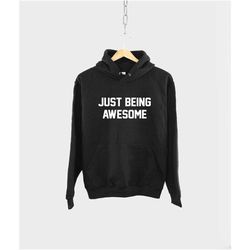 just being awesome hoodie - be cool -