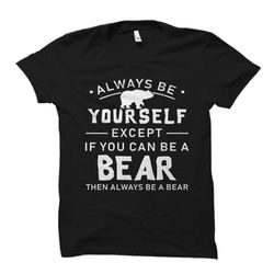 bear gift. bear t-shirt. bear lover shirt. bear