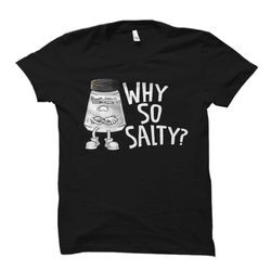 funny salty shirt. funny salty gift. sarcastic shirt.
