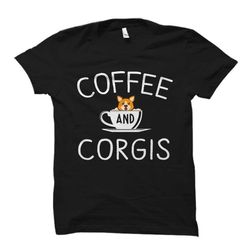 corgi gift. corgi shirt. coffee and corgis shirt.