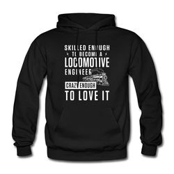locomotive engineer hoodie. locomotive engineer sweatshirt. train engineer