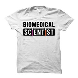 biomedical scientist shirt. biomedical scientist gift. biomedical science.
