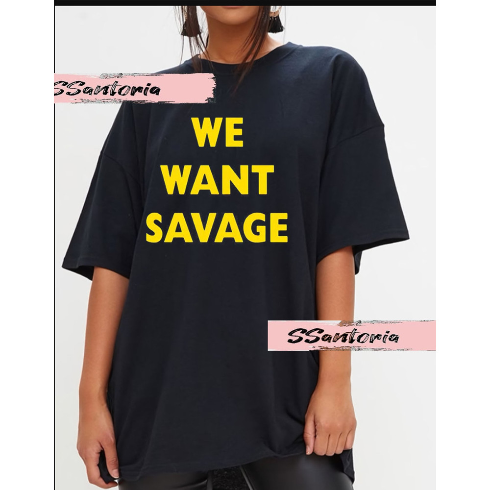 Brendan Savage We Want Savage T-Shirt, Classic We Want Savage Shirt, Sweatshirt, Brendan Savage Shirt, Unisex, Gift For Her, Friends.jpg