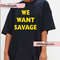 Brendan Savage We Want Savage T-Shirt, Classic We Want Savage Shirt, Sweatshirt, Brendan Savage Shirt, Unisex, Gift For Her, Friends.jpg