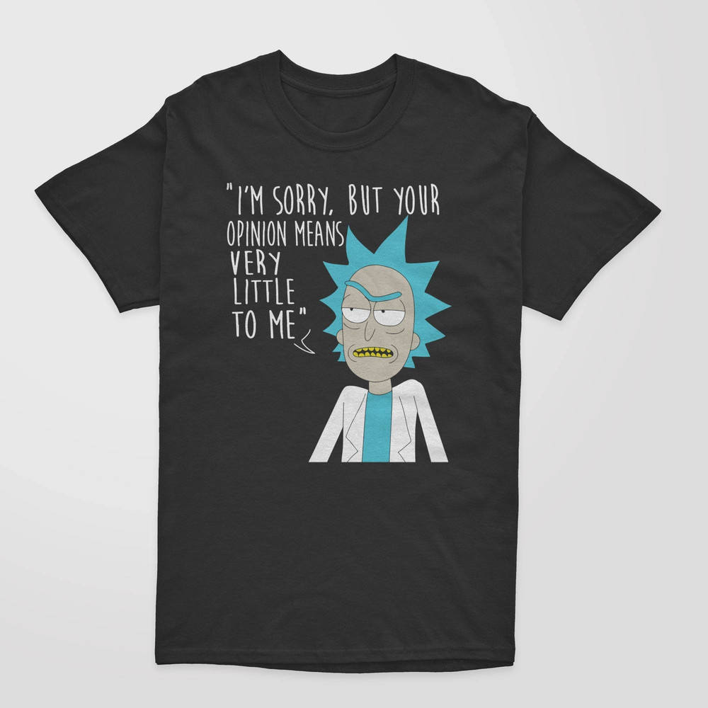 Sorry Your Opinion Means Very Little To Me Funny T-Shirt Men's Shirt Rick Spoof American Anime Top.jpg