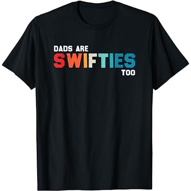 Funny Father's Day Dads Are Swifties Too T-Shirt, Sweatshirt, Hoodie - 28249.jpg