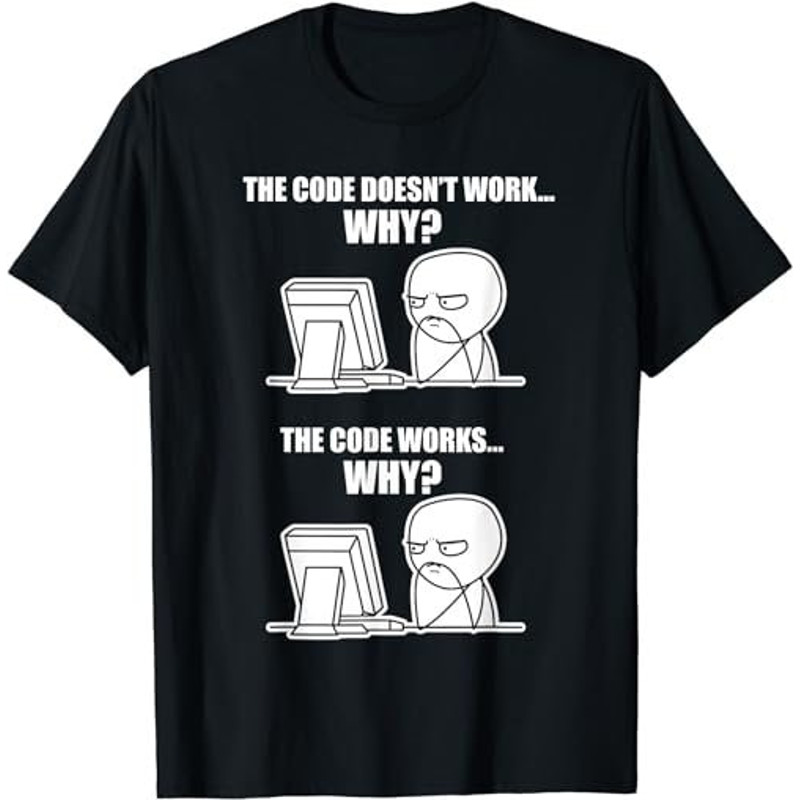 Funny Programmer - Code Works Why Meme Tee T-Shirt, Sweatshirt, Hoodie - 35757.jpg