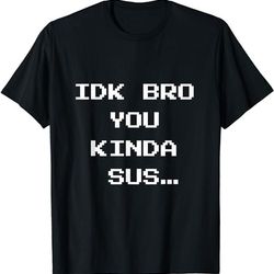 gaming meme impostor coffee idk bro you kinda sus  (1) t-shirt, sweatshirt, hoodie - 35800