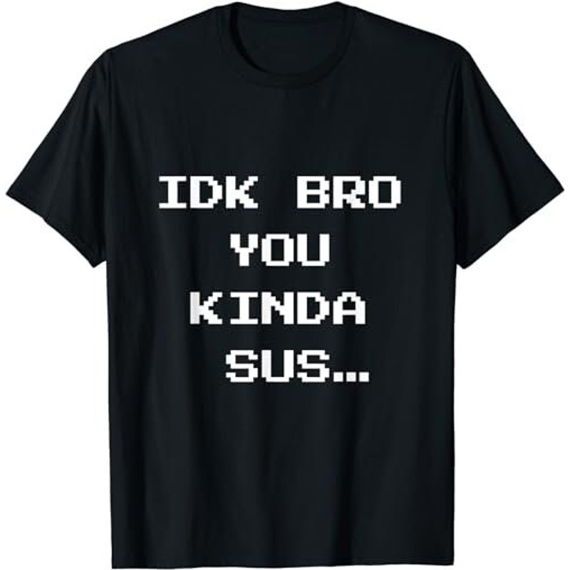 Gaming Meme Impostor Coffee IDK Bro You Kinda Sus  (1) T-Shirt, Sweatshirt, Hoodie - 35800.jpg