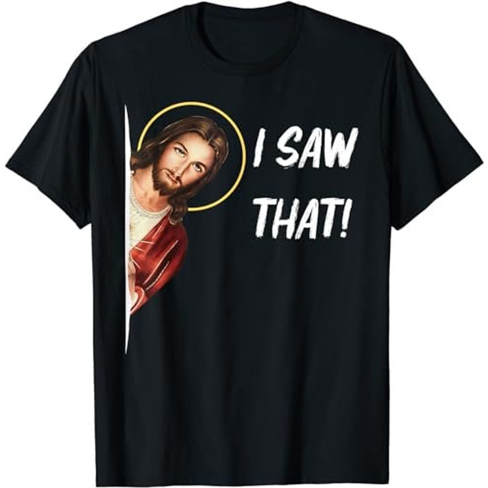 Funny Quote Jesus Meme I Saw That Christian Jesus Meme Idea  T-Shirt, Sweatshirt, Hoodie - 35759.jpg