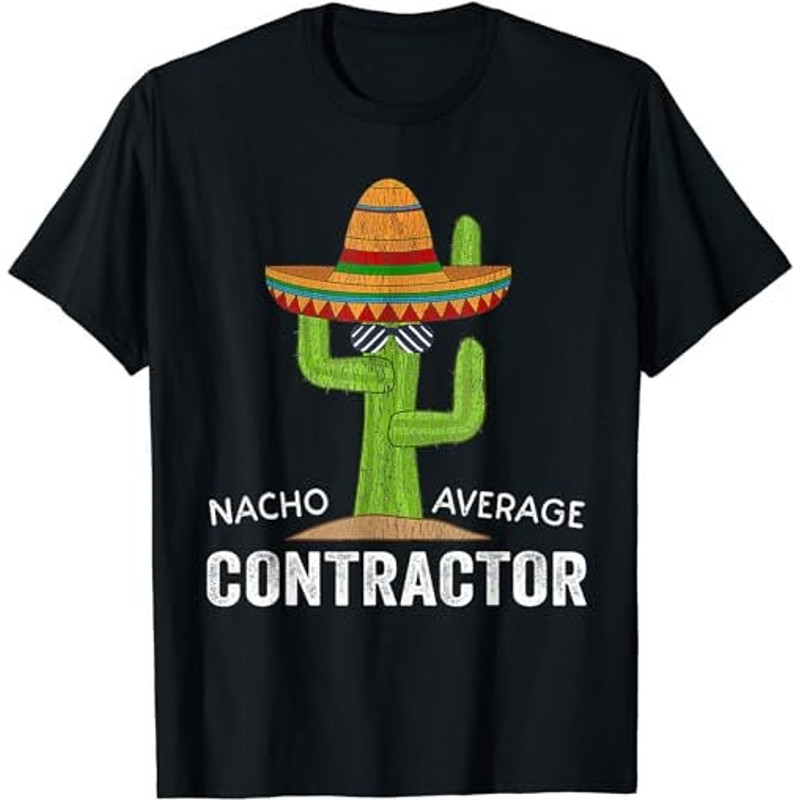 Funny General Contractor Humor-Meme Nacho Average Contractor T-Shirt, Sweatshirt, Hoodie - 35715.jpg