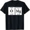 O MG Periodic table of elements Funny periodic table Unisex T-Shirt.jpg