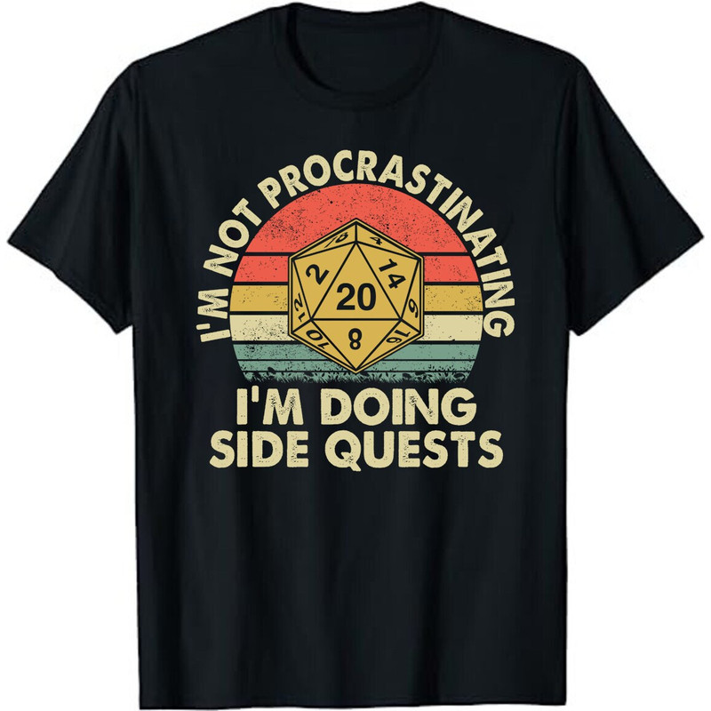 I'm Not Procrastinating I'm Doing Side Quests RPG Dice Game Shirt Unisex T-Shirt.jpg