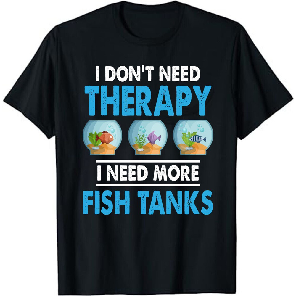I Just Need More Tanks Fish Keeping Funny Aquarist Aquarium Lovers Fish-keeper Gift Unisex T-Shirt.jpg