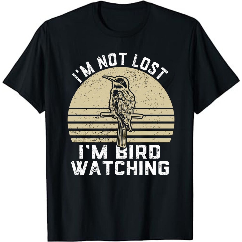 I'm Not Lost I'm Bird Watching Birdwatching Birding Birder T-Shirt - Birding Bird Watching Nerd Bird Watcher.jpg