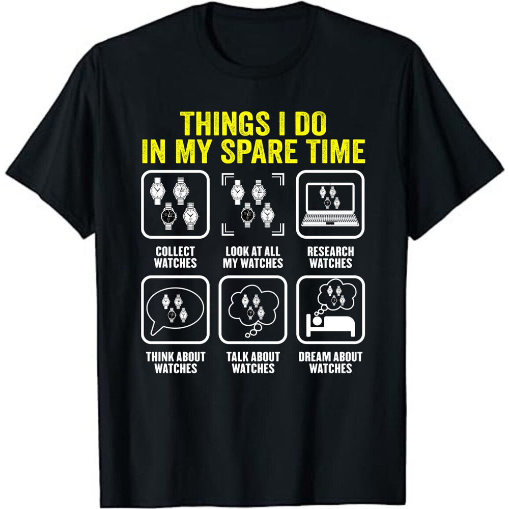 Things I Do In My Spare Time, Horologist Watch Collector Unisex T-Shirt - Horologists, Watchmakers, Watch Enthusiasts Gift Shirt-1.jpg