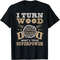 I Turn Wood into Things Woodworking What's Your Superpower Unisex T-Shirt - Woodworking Shirt - Carpenter Gift - Cabinetmaker Tee Shirt.jpg