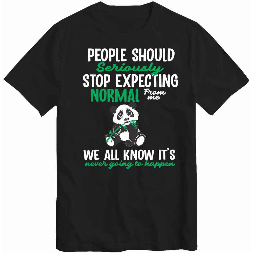 Panda Bear T-Shirt Never Going To Happen Fantasy Animal Dragon Stop expecting Normal T-Shirt Top Tee.jpg