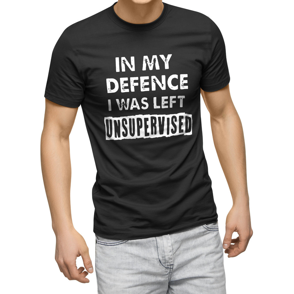 In My Defence I Was Left Unsupervised Mens Funny Slogan Text Black T Shirt.jpg