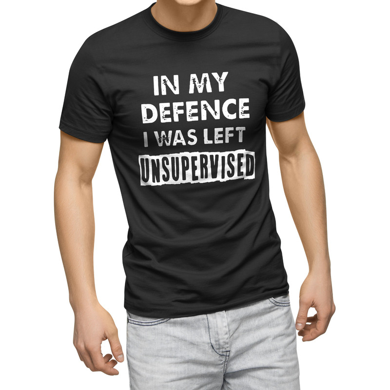 In My Defence I Was Left Unsupervised Mens Funny Slogan Text Black T Shirt.jpg