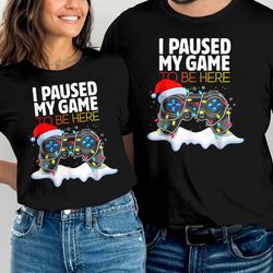 christmas i paused my game to be here funny gamer boys men t-shirt wife gift dad gift husband gift son gift gamer tee