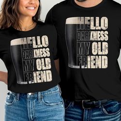 hello darkness my old friend stout beer tee shirt, funny beer shirt, beer quote shirt, dark beer tee, stout lover gift i