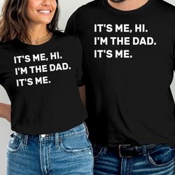 its me hi i'm the dad its me t-shirt fathers day gift, new dad shirt funny husband tee gift for dad shirt gift for him