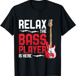 relax the bass player is here bass guitar t-shirt, sweatshirt, hoodie - 43652