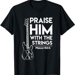 praise him - christian worship - bass guitar player t-shirt, sweatshirt, hoodie - 43643