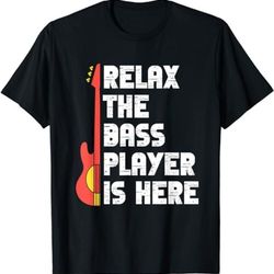 relax the bass player is here funny music bassist guitar t-shirt, sweatshirt, hoodie - 43653
