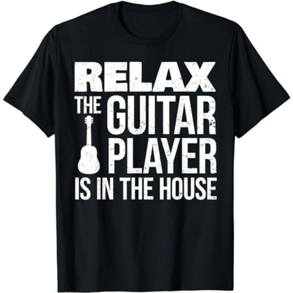 Relax The Guitar Player Is In The House Gag Guitarist Joke T-Shirt, Sweatshirt, Hoodie - 43655.jpg