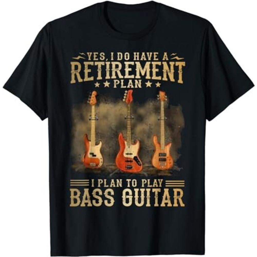 Yes I Do Have A Retirement Plan I Plan To Play Bass Guitar T-Shirt, Sweatshirt, Hoodie - 43904.jpg