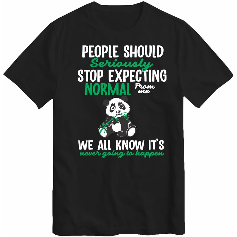 Panda Bear T-Shirt Never Going To Happen Fantasy Animal Dragon Stop expecting Normal T-Shirt Top Tee.jpg