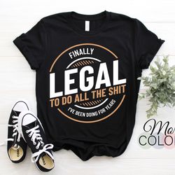 finally legal to do the stuff ive been doing for years 21st funny t-shirt, cool birthday 21 for men women year old legal