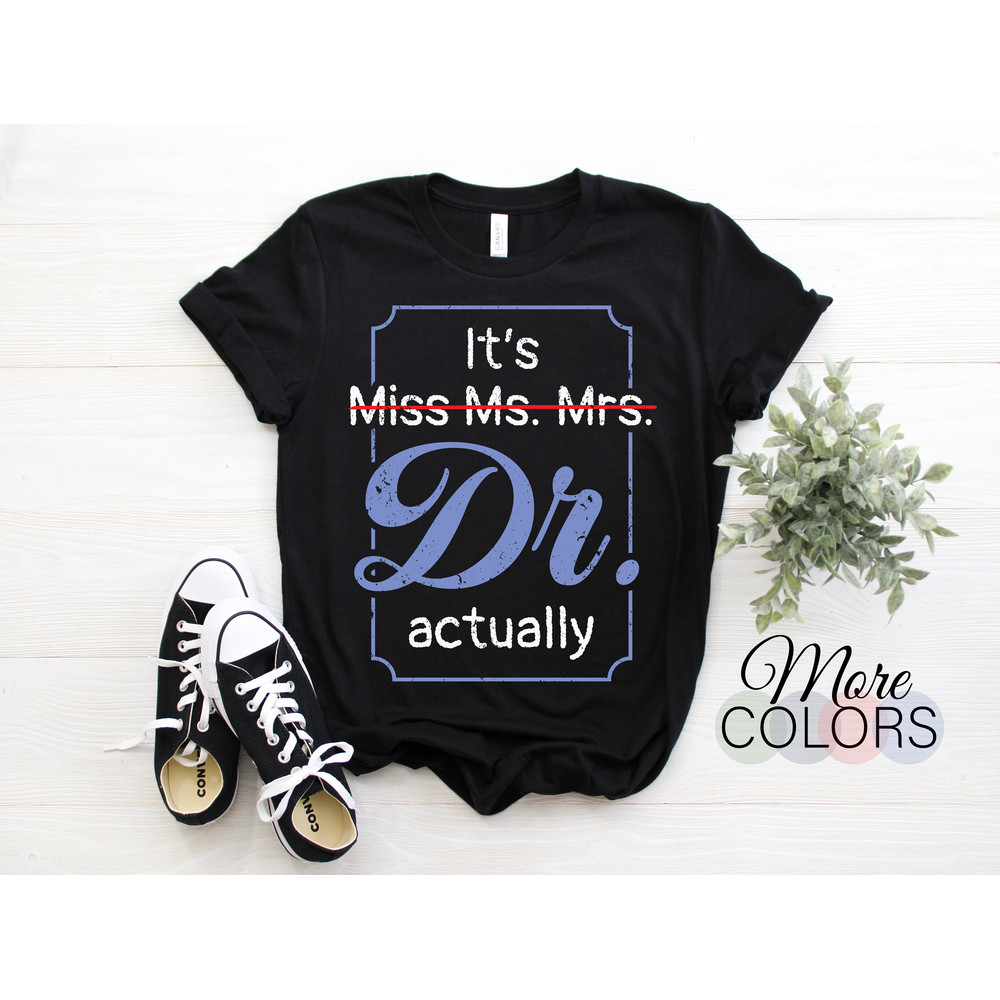 It's Not Miss Ms Mrs Its Dr Actually Doctor Graduation Women T-Shirt, Funny Doctor Appreciations Gift Family Friend Shirt, Graduation Day,.jpg