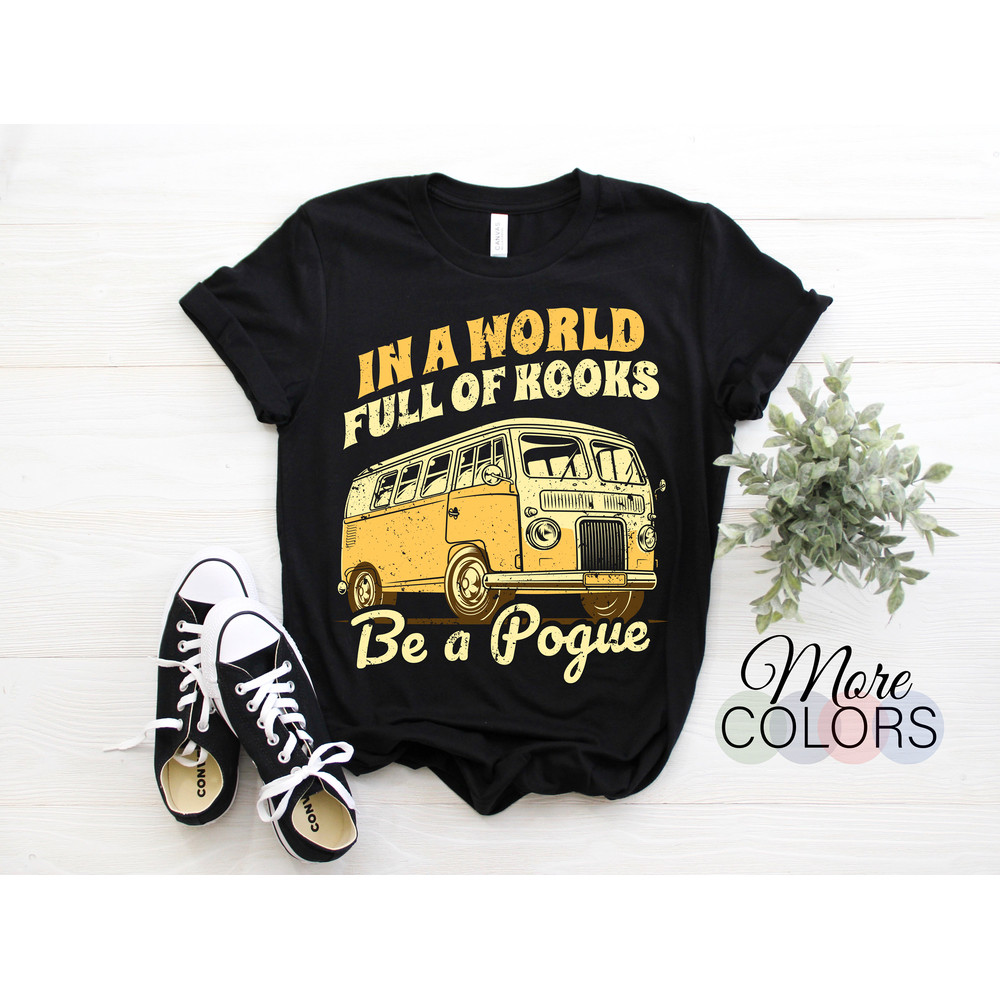 In A World Full Of Kooks Be A Pogue T-Shirt, Retro Vintage Funny Shirt, Christmas Gift For Travel Outdoors Lovers, Hippie Car Summer TShirt.jpg