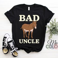 bad uncle funny uncle donkey gift t-shirt, awesome perfect christmas present for uncles, birthday party outfit, cool for
