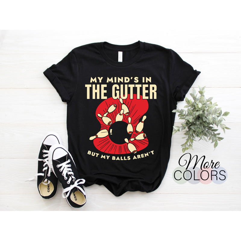 Bowling Bowling My Minds In The Gutter Ball Pin Funny T-Shirt, Bowling Player Gift, Bowler Birthday Party Playing Bowling Team League TShirt.jpg