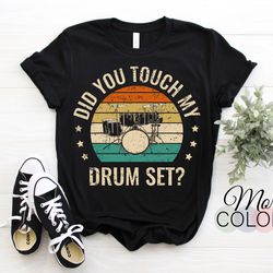 did you touch my drumset drumming drums rock music gifts band member drummers vintage drumsticks t-shirt, drum kit owner