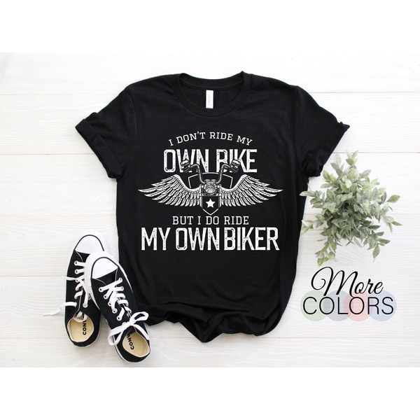 I Don't Ride My Own Bike But I Do Ride My Own Biker Women's Ride Motorcycles Gift Vintage Funny T-Shirt, Grandma Mom Mother's Day Wife Shirt.jpg