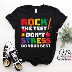 rock the test don't stress just do your best funny testing day teachers students t-shirt, college school adult kids clas