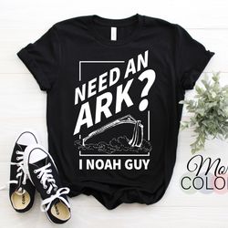 need an ark i noah guy funny christian men women pun humor t-shirt, christian humor religious, christianity faith in god