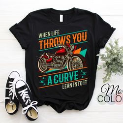 motorcycles when life throws you a curve lean into it gift vintage ride t-shirt, ride biker grandpa dad father's day hus