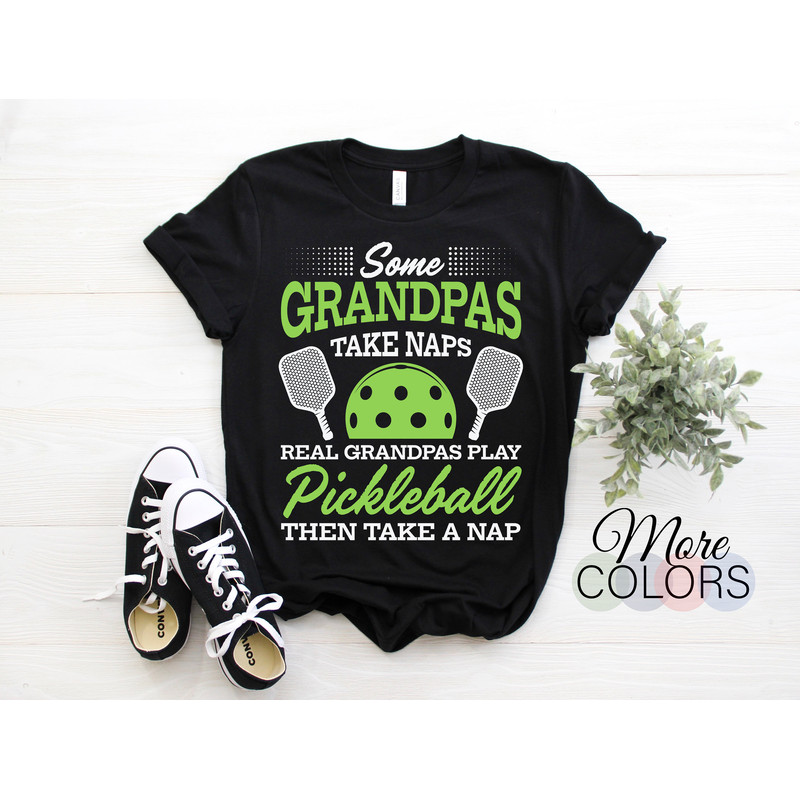 Some Grandpas Take Naps Real Play Pickleball Pickleballs Player T-Shirt, Gift For Coach Playing Paddle Sports Lover Dad Grandpa Father's Day.jpg