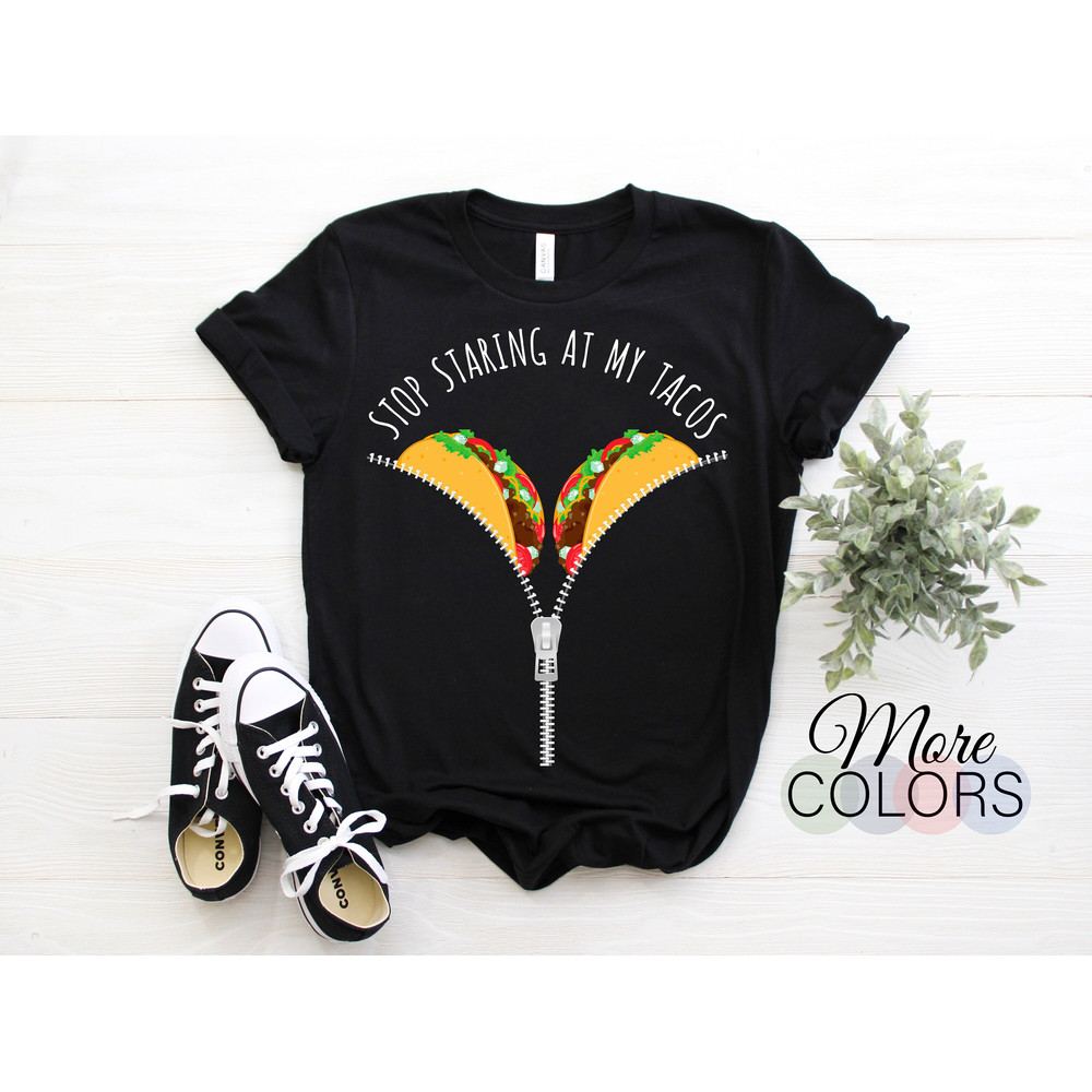 Stop Staring At My Tacos Women Wife Girlfriend Nacho Cinco De Mayo Funny Gift T-Shirt, Tacos Tuesday Fiesta Party Mexican Food Lover Present.jpg
